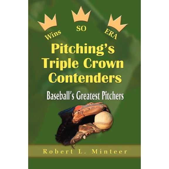 Pitching's Triple Crown Contenders: Baseball's Greatest Pitchers, (Paperback)