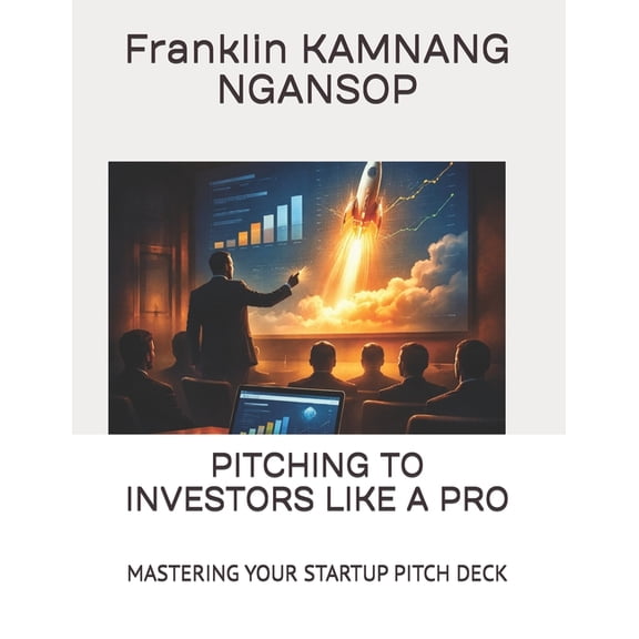 Pitching to Investors Like a Pro Pitching to Investors Like a Pro: Mastering Your Startup Pitch Deck, (Paperback)