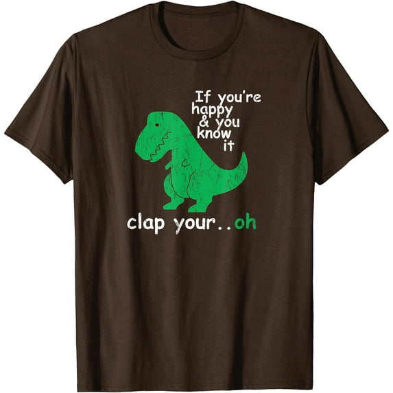 Pitiful T-Rex If You're Happy and You Know It Clap Your Oh Cute Dino Unisex T-Shirt for Men Women Kids,Dark Chocolate Color,Size YXL