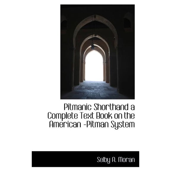 Pitmanic Shorthand a Complete Text Book on the American -Pitman System (Hardcover)