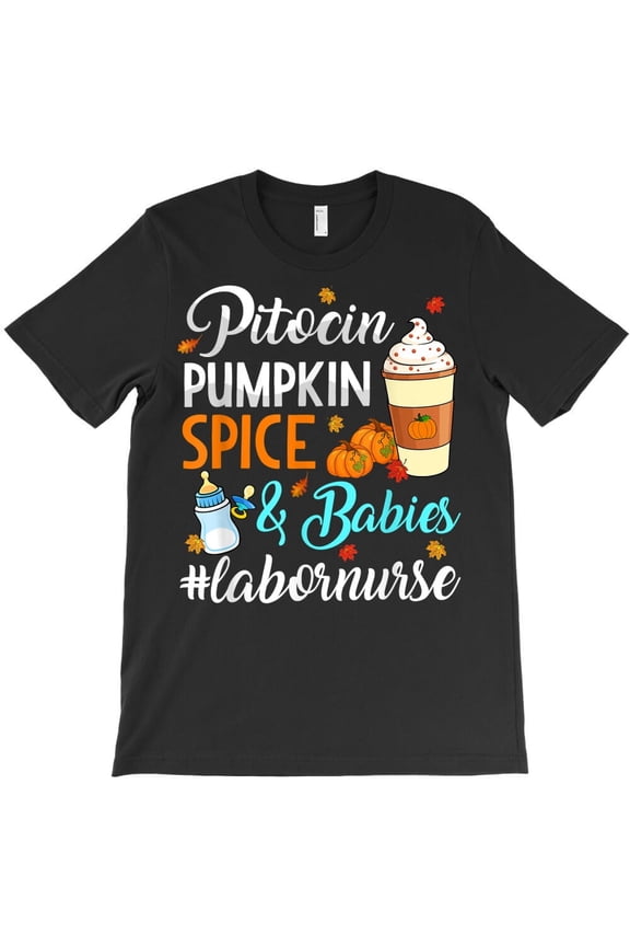 Pitocin Pumpkin Spice And Babies Delivery Labor Nurse Ob Rn Themed Gift - Great Gift Idea H16163 T-Shirt, for Men and Women, Up to Size 5XL