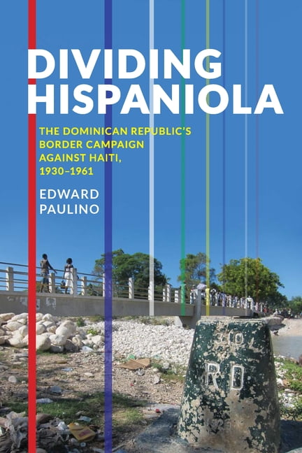 Pitt Latin American Dividing Hispaniola: The Dominican Republic's Border Campaign Against Haiti, 1930-1961, Book 349, (Paperback)