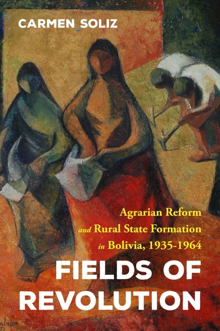 Pitt Latin American Fields of Revolution: Agrarian Reform and Rural State Formation in Bolivia, 1935-1964, (Hardcover)