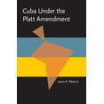 thumbnail image 1 of Pitt Latin American Series: Cuba under the Platt Amendment, 1902–1934 (Paperback), 1 of 1