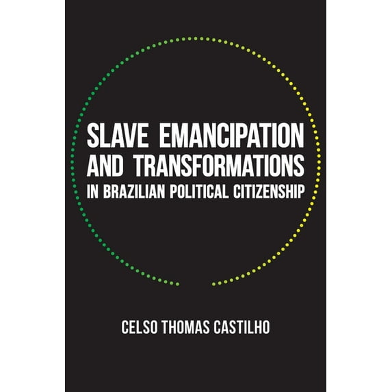 Pitt Latin American Slave Emancipation and Transformations in Brazilian Political Citizenship, Book 353, (Paperback)