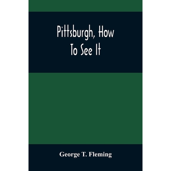 Pittsburgh, How To See It: A Complete, Reliable Guide Book With Illustrations, The Latest Map And Complete Index, (Paperback)