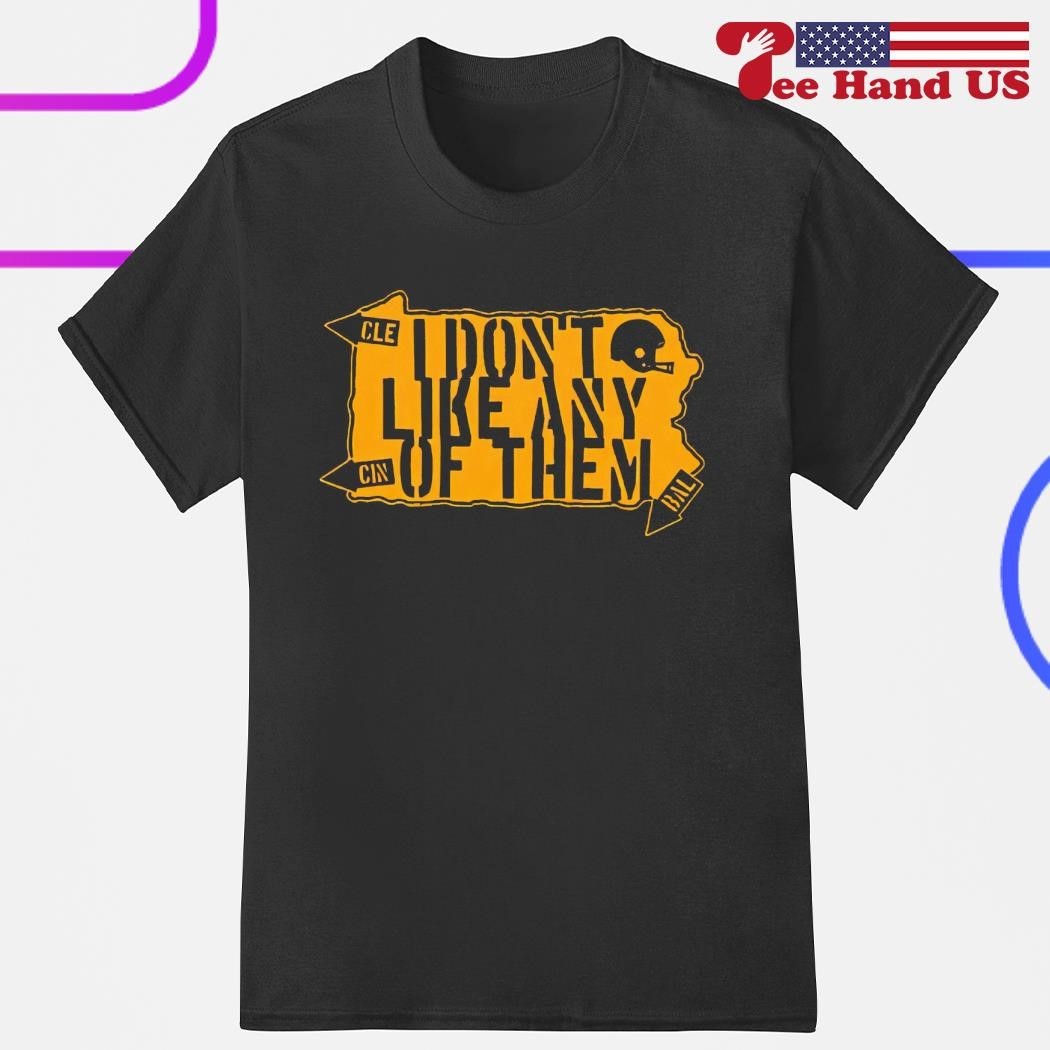 Pittsburgh Panthers I Dont Like Any Of Them Shirt