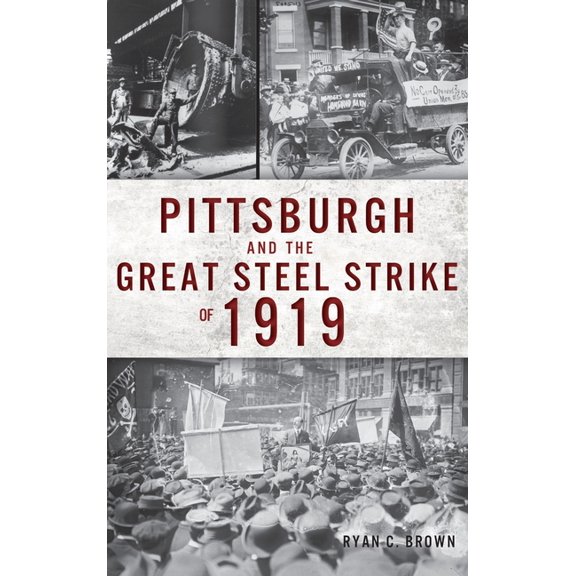 Pittsburgh and the Great Steel Strike of 1919 (Hardcover)