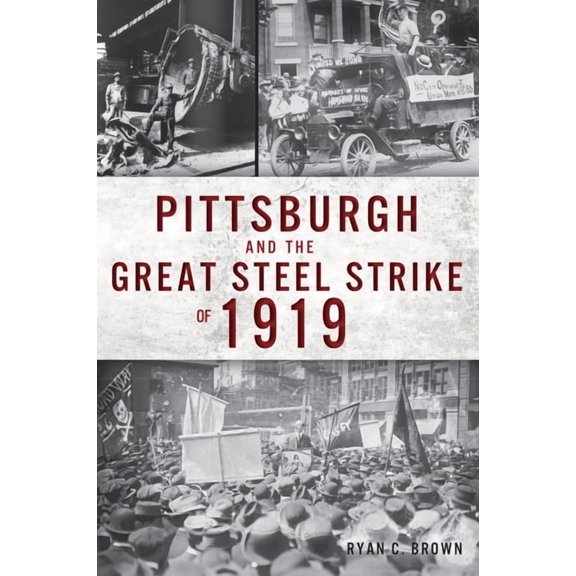 Pittsburgh and the Great Steel Strike of 1919, (Paperback)