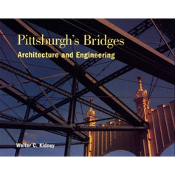 Pre-Owned Pittsburgh's Bridges: Architecture and Engineering (Hardcover) 091667021X 9780916670214
