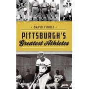 Pittsburghs Greatest Athletes Hardcover