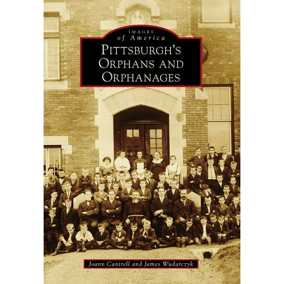 Images of America Pittsburgh's Orphans and Orphanages, (Paperback)