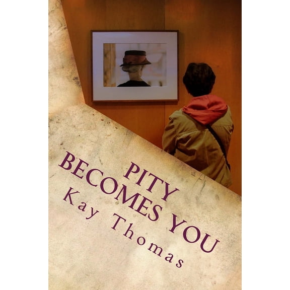 Pity Becomes You: A novella Paperback 1981675639 9781981675630 Kay Thomas