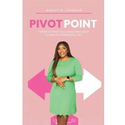 Pivot Point 7 Steps to Pivot Following Obstacles to Create a Purposeful Life, Paperback