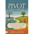 thumbnail image 1 of Pivot with Purpose: Your 52-Week Practical Guide to Flourish, Thrive, and Advance in Seasons of Change, (Paperback), 1 of 1