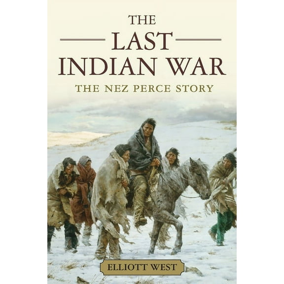 Pivotal Moments in American History The Last Indian War: The Nez Perce Story, (Paperback)