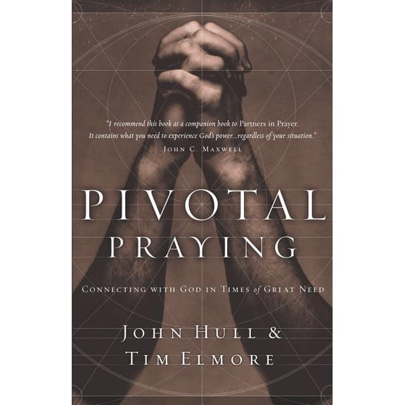 Pivotal Praying: Connecting with God in Times of Great Need, (Paperback)