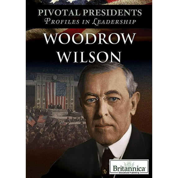 Pivotal Presidents: Profiles in Leadership: Woodrow Wilson (Hardcover)