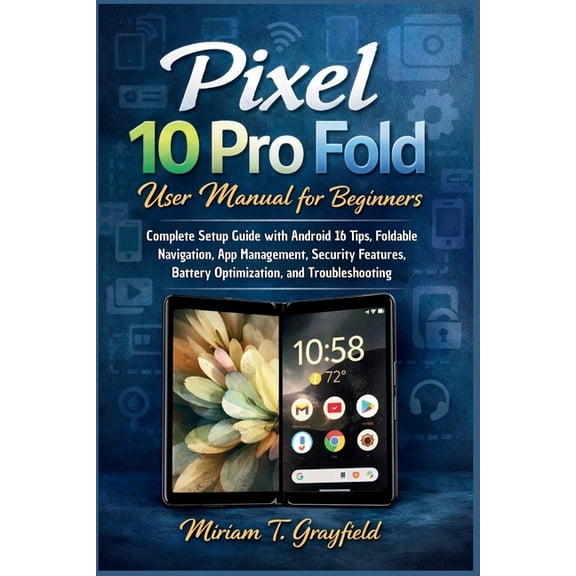Smart Gadgets User Guides for Beginners Pixel 10 Pro Fold User Manual for Beginners: Complete Setup Guide with Android 16 Tips, Foldable Navigation, App Managem, (Paperback)