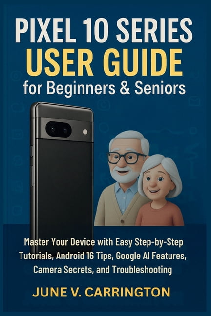 Pixel 10 Series User Guide for Beginners & Seniors: Master Your Device ...