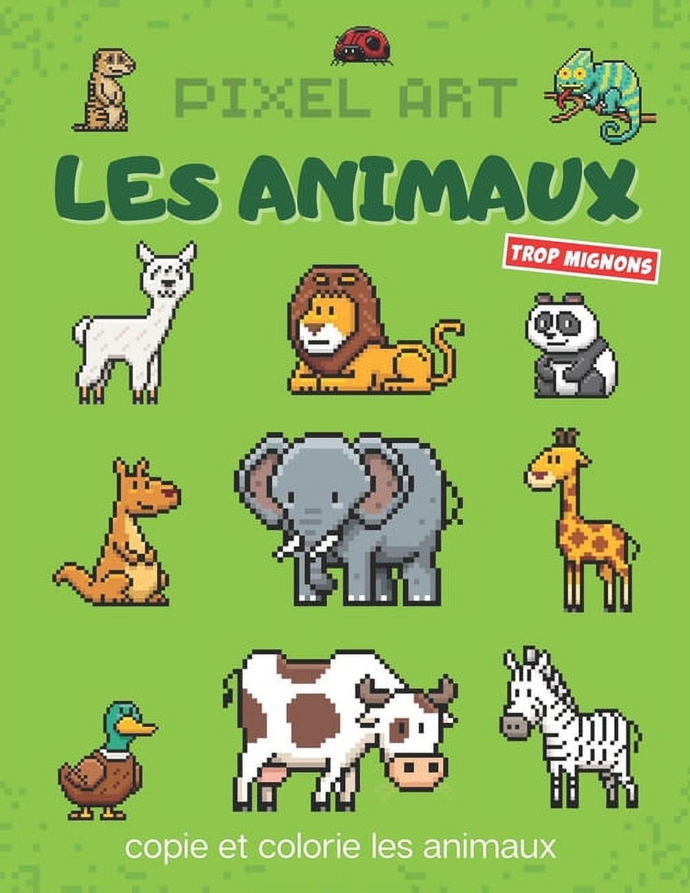 Pixel Art Les Animaux: copie et colorie les animaux trop mignons dessins pixels en couleur Ã  reproduire coloriage pixel , (Paperback)