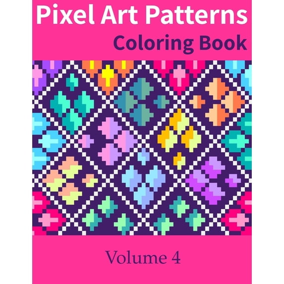 Pixel Art Patterns: Pixel Art Patterns Coloring Book 4 (Series #4 ...