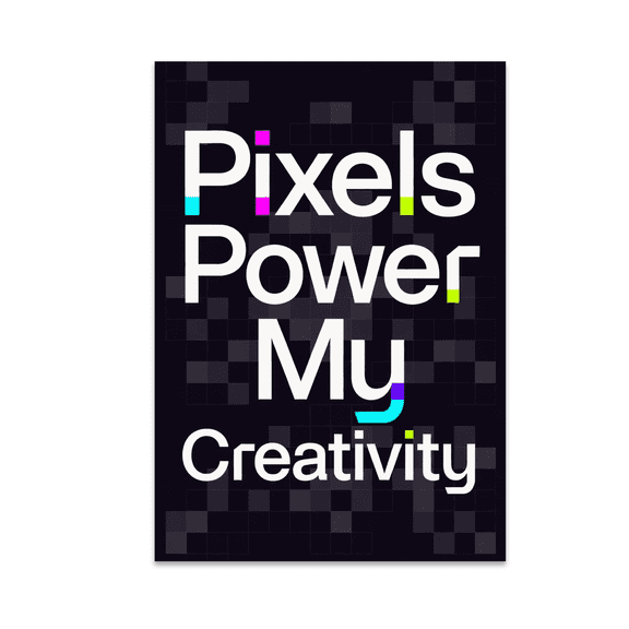 Pixels Power My Creativity - Digital Art Enthusiast - 13x19 Poster Print