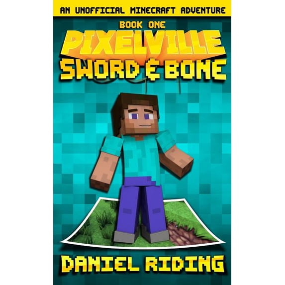 Pixelville Pixelville: Sword & Bone: An Unofficial MINECRAFT Adventure ...