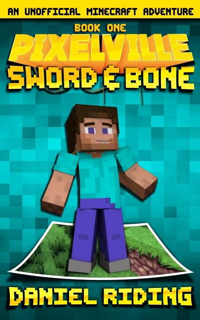 Pixelville Pixelville: Sword & Bone: An Unofficial MINECRAFT Adventure, Book 1, (Paperback)