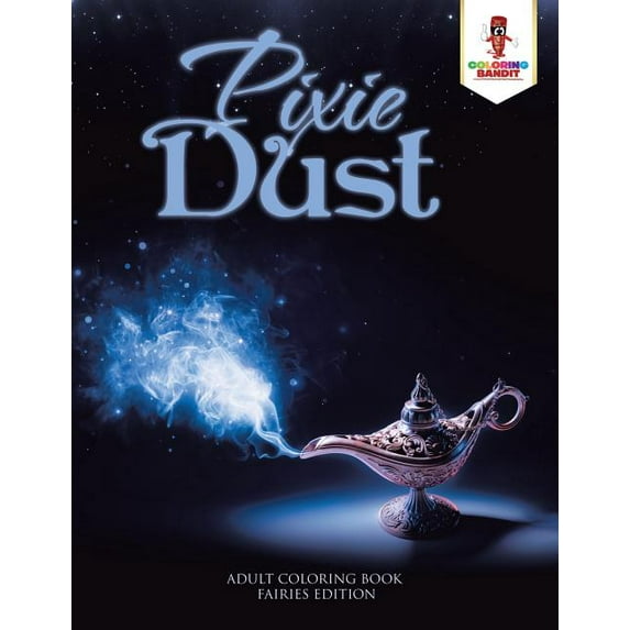 Pixie Dust: Adult Coloring Book Fairies Edition, (Paperback)