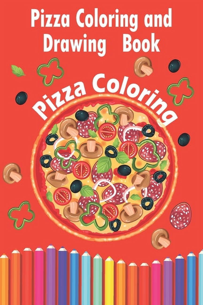 Pizza Coloring and Drawing Book, Pizza Coloring: For Kids Ages 3-8 ...