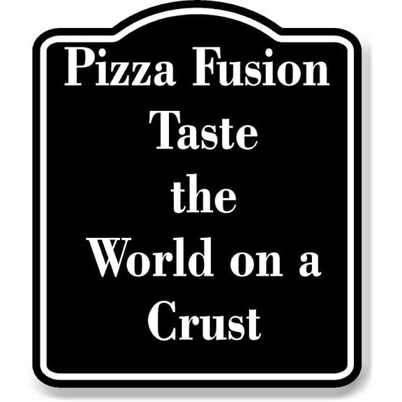 Pizza Fusion Taste the World on a Crust BLACK Aluminium Composite Sign 8.5''x10''