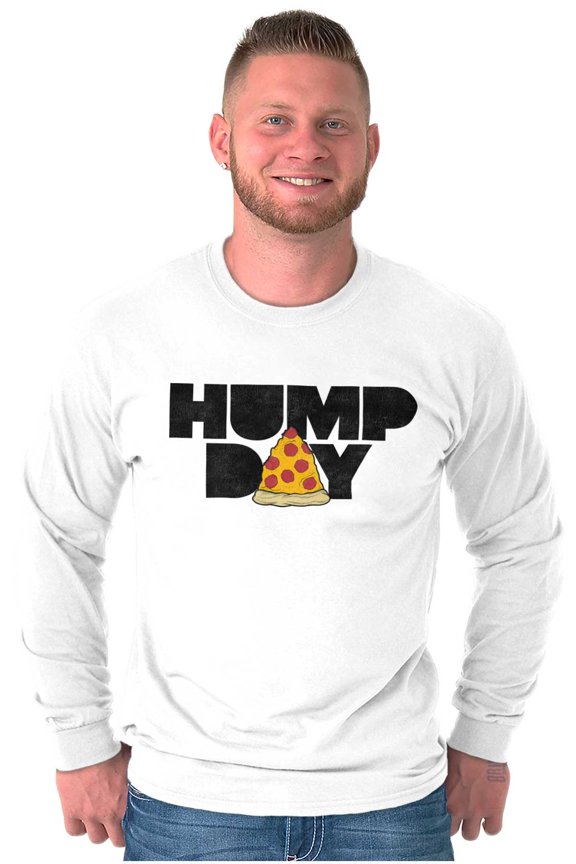 Pizza Hump Day Office Job Funny Work Long Sleeve TShirt Men Women Brisco Brands S