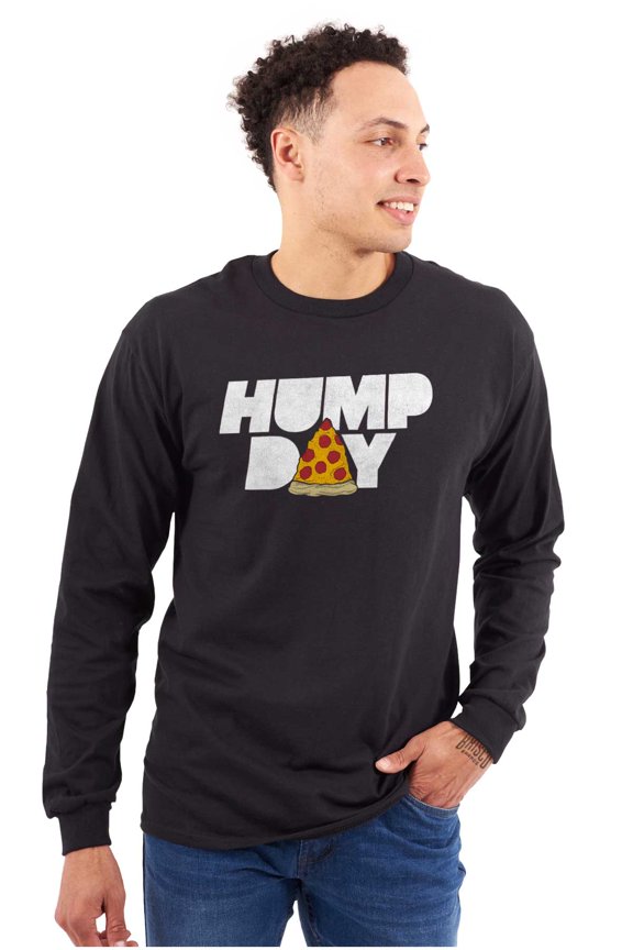 Pizza Hump Day Office Job Funny Work Long Sleeve TShirt Men Women Brisco Brands X