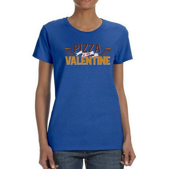 Pizza Is My Valentine. T-Shirt Women -Smartprints Designs, Female 4X-Large
