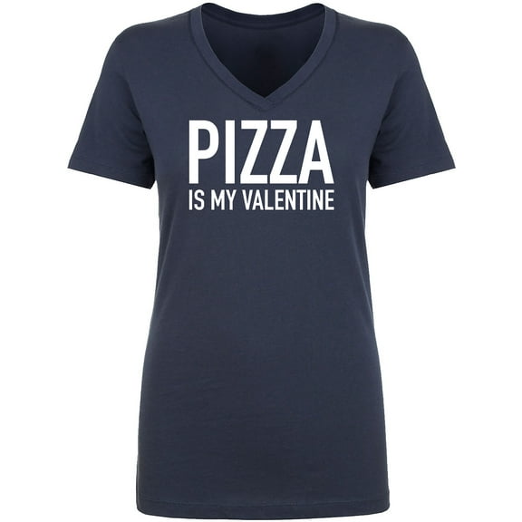 Pizza Is My Valentine Womens V-Neck Tee