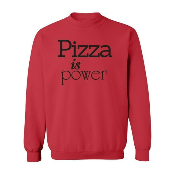 Pizza Is Power Quote Sweatshirt Men -Image by Shutterstock, Male Medium