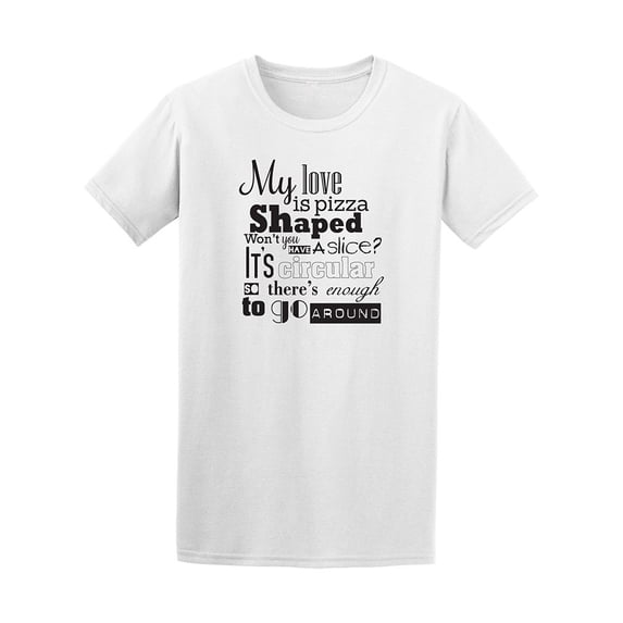 Pizza Quote. My Love Is Pizza Shaped Tee - Image by Shutterstock