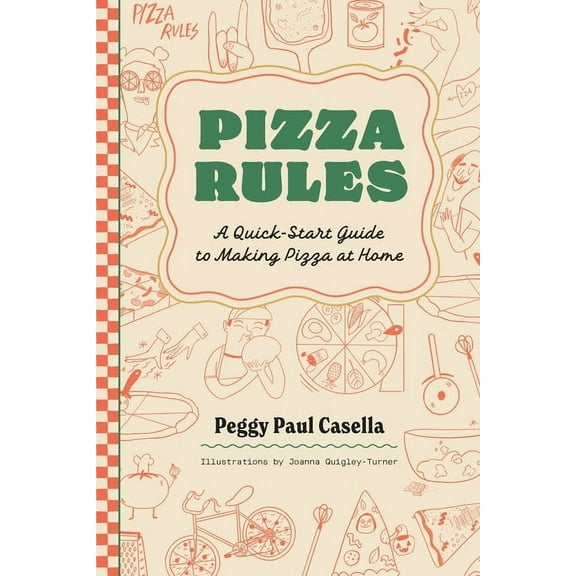 Pizza Rules: A Quick-Start Guide to Making Pizza at Home, (Paperback)