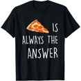 thumbnail image 1 of Pizza is Always the Answer | Funny Pizza T-Shirt, 1 of 4