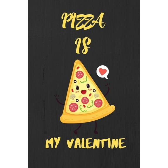 Pizza is my Valentine: A perfect Valentine's Day Gift for pizza lover. (Paperback)
