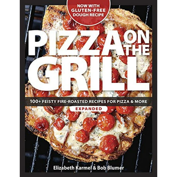 Pre-Owned Pizza on the Grill: 100+ Feisty Fire-Roasted Recipes for Pizza & More (Paperback) 1600858287 9781600858284