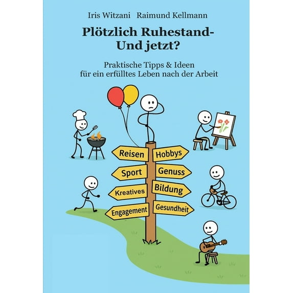 Plötzlich Ruhestand - Und jetzt?: Praktische Tipps & Ideen für ein erfülltes Leben nach der Arbeit, (Paperback)