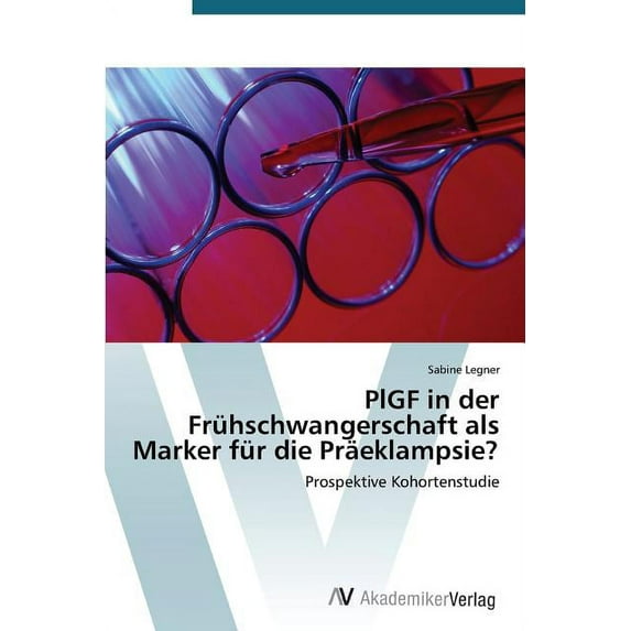 Plgf in Der Fruhschwangerschaft Als Marker Fur Die Praeklampsie?