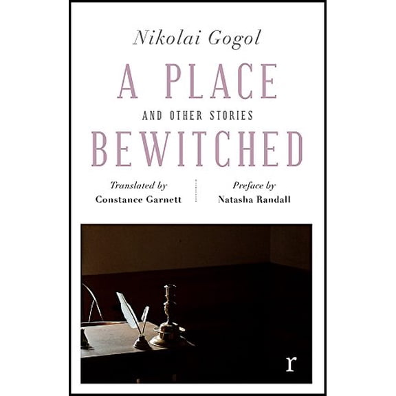 Place Bewitched and Other Stories (Riverrun Editions) : A Beautiful New Edition of Gogol's Short Fiction, Translated by Constance Garnett