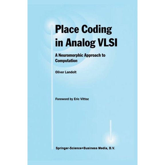 Place Coding in Analog VLSI: A Neuromorphic Approach to Computation, (Paperback)