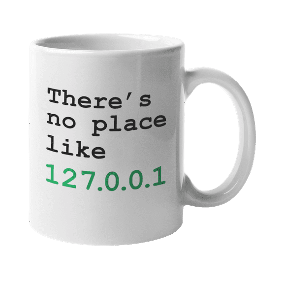 There's No Place Like Home Geeky Internet Slang Coffee & Tea Mug For A Computer Geek, Nerd, Network & Systems Engineer, Tech Support, Call Center Agent, Software Engineer, Men, And Women (11oz)