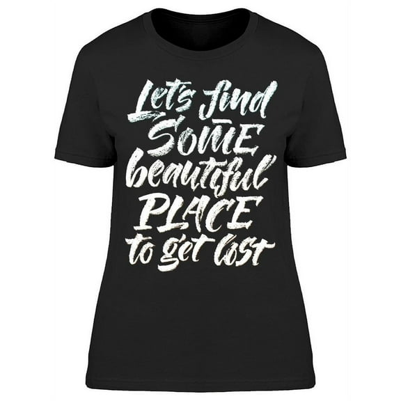 Place To Get Lost Quote T-Shirt Women -Image by Shutterstock, Female x-Large