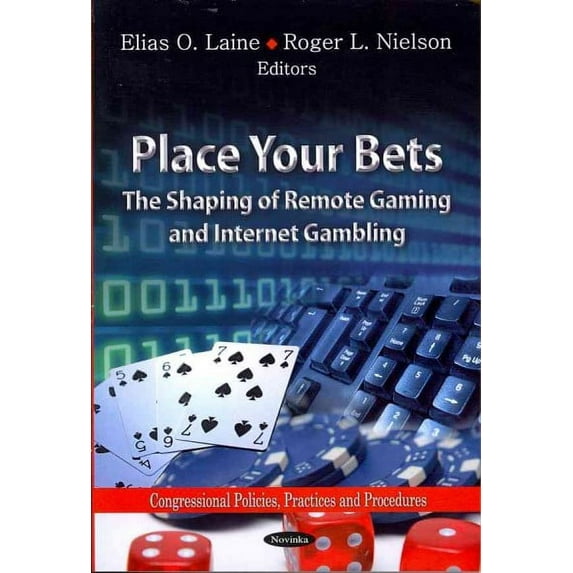 Place Your Bets : The Shaping of Remote Gaming and Internet Gambling