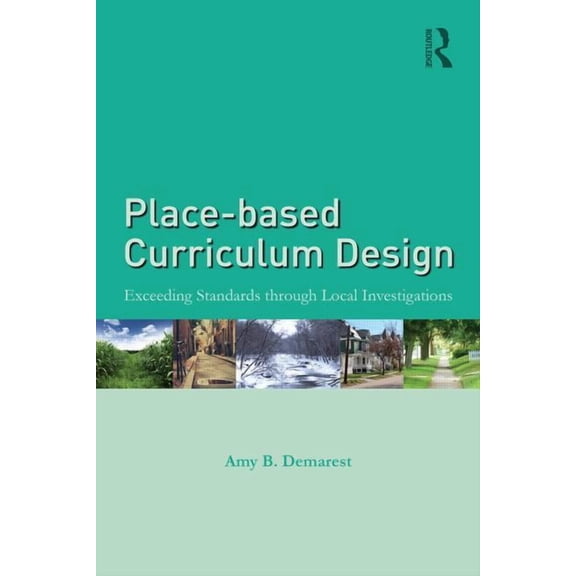 Place-Based Curriculum Design: Exceeding Standards Through Local Investigations, (Paperback)
